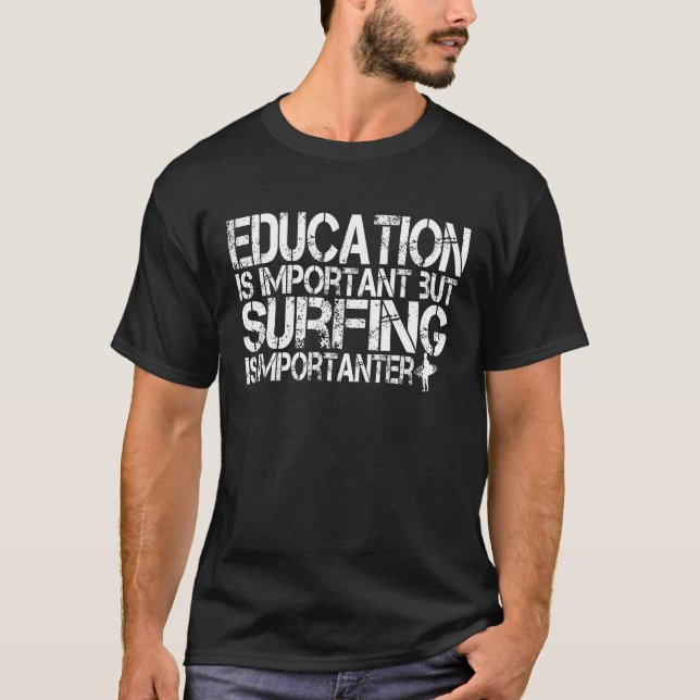 education is important but surfing is importanter T-Shirt (Front)