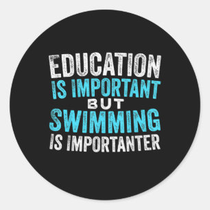Education Is Important But Swimming Is Importanter Classic Round Sticker