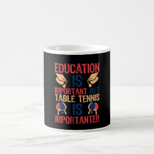 Education Is Important But Table Tennis Coffee Mug
