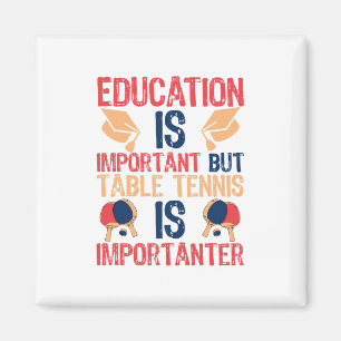 Education Is Important But Table Tennis Magnet