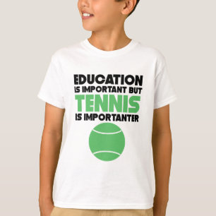 Education Is Important But Tennis Is Importanter T-Shirt