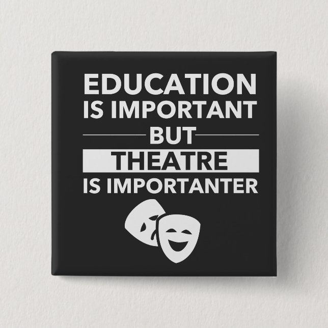 Education Is Important But Theatre Is Importanter 15 Cm Square Badge (Front)