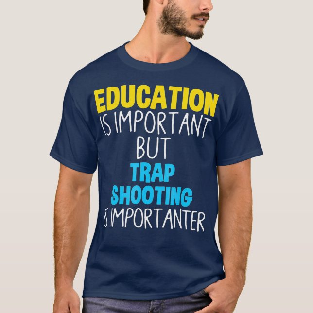 Education Is Important But Trap Shooting Is T-Shirt (Front)