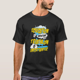 Education Is Important But Triathlon Is Importante T-Shirt