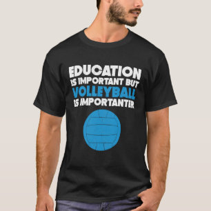 Education Is Important But Volleyball Is Important T-Shirt