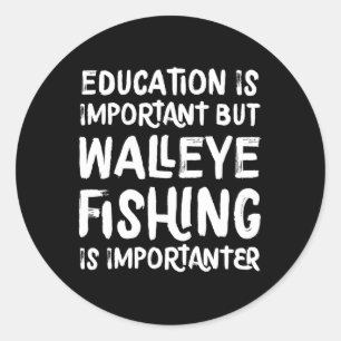 Education Is Important But Walleye Fishing Is Impo Classic Round Sticker