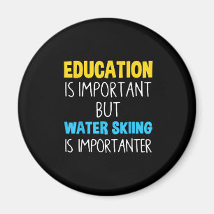 Education Is Important But Water Skiing Is Importa Magnet