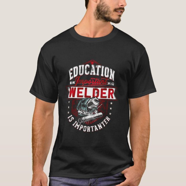 Education Is Important But Welder Welding Importan T-Shirt (Front)