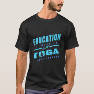 Education Is Important But Yoga Is Importanter Pre T-Shirt