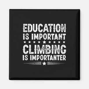 Education Is Important Climbing Is Importanter  Magnet