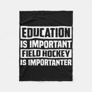 Education Is Important Field Hockey Is Importanter Fleece Blanket
