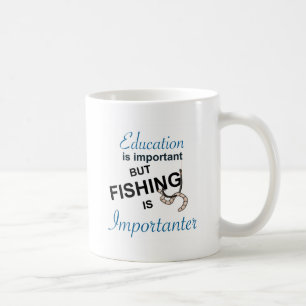 EDUCATION IS IMPORTANT - FISHING IS IMPORTANTER COFFEE MUG