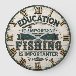 Education Is Important Fishing Is Importanter Large Clock