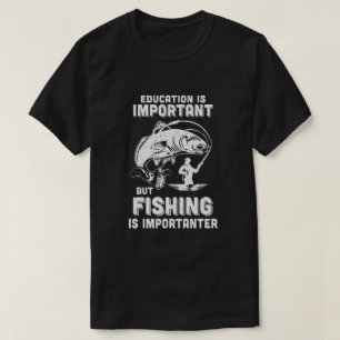 Education Is Important Fishing Is Importanter T-Shirt