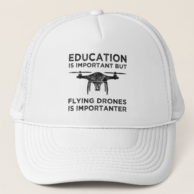Education Is Important Flying Drones Importanter Trucker Hat (Front)