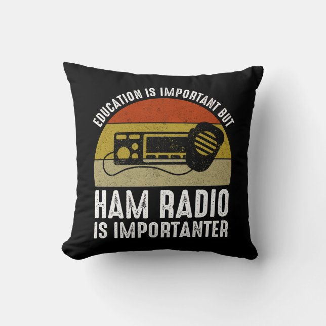 Education Is Important - Ham Radio Is Importanter Cushion (Front)