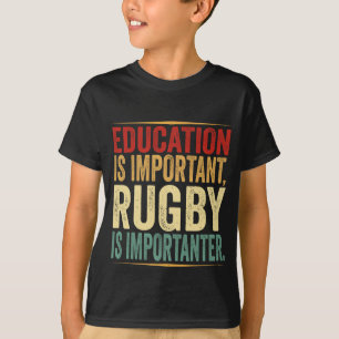 Education is Important Rugby is Importanter Funny  T-Shirt