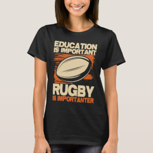 Education Is Important Rugby Is Importanter Sport T-Shirt