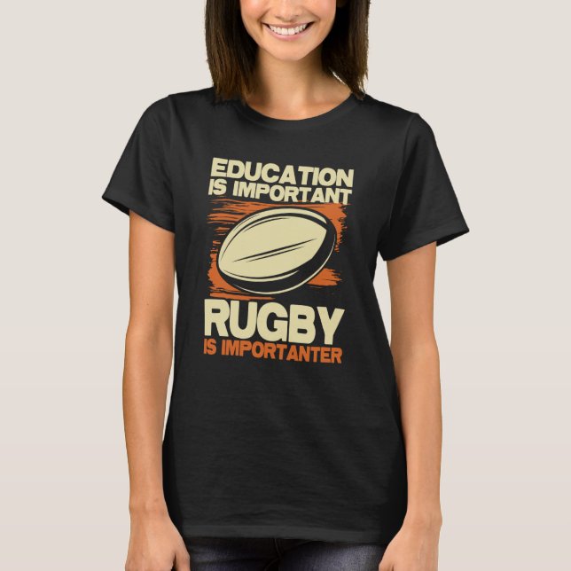 Education Is Important Rugby Is Importanter  Sport T-Shirt (Front)