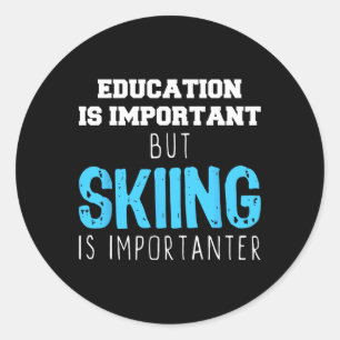 Education Is Important Skiing Is Importanter Gift Classic Round Sticker