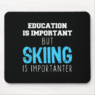 Education Is Important Skiing Is Importanter Gift  Mouse Pad