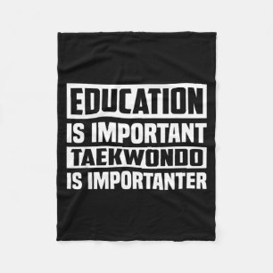Education Is Important Taekwondo Is Importanter Fleece Blanket