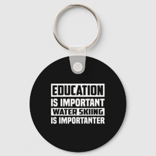 Education Is Important Water Skiing Is Importanter Key Ring