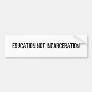 EDUCATION NOT INCARCERATION BUMPER STICKER