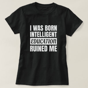 Education Ruined Me (White) - Funny Saying T-Shirt
