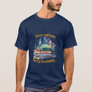 Education: Stay curious, keep learning. T-Shirt