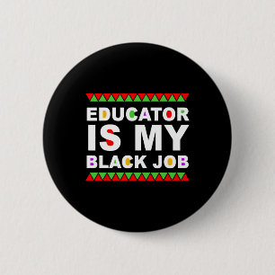 Educator Is My Black Job Black History Month Quote 6 Cm Round Badge
