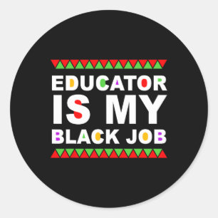 Educator Is My Black Job Black History Month Quote Classic Round Sticker