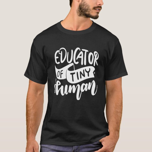 Educator Of Tiny Human T-Shirt (Front)