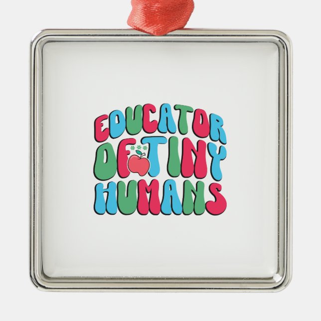 Educator Of Tiny Humans Metal Ornament (Front)