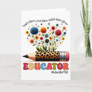 Educator Teach Them, Love Them, Watch Them Grow Card