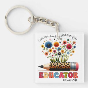 Educator Teach Them, Love Them, Watch Them Grow Key Ring