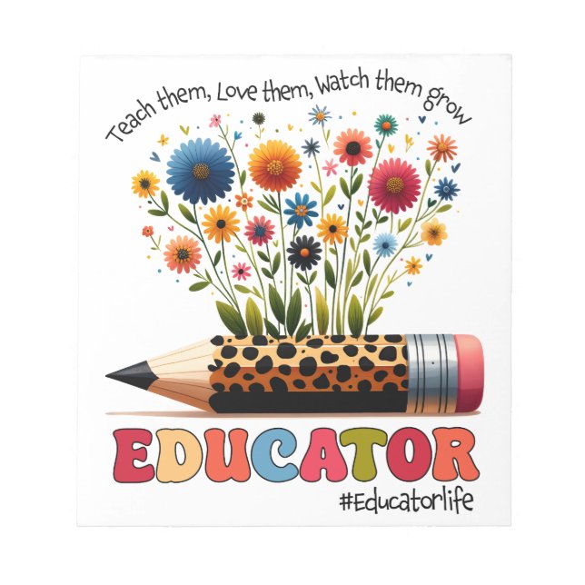 Educator Teach Them, Love Them, Watch Them Grow Notepad (Front)