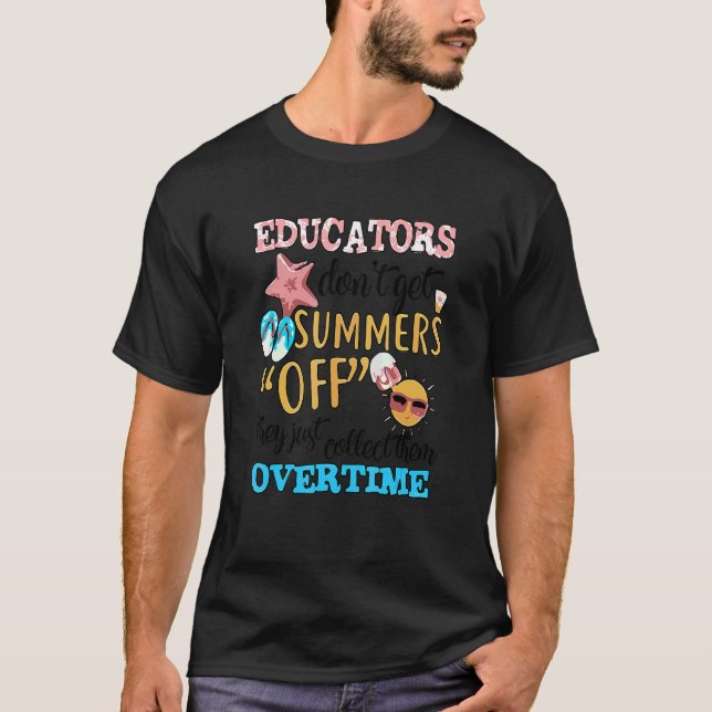 Educators Don't Get Summer Off  For Students Teach T-Shirt (Front)