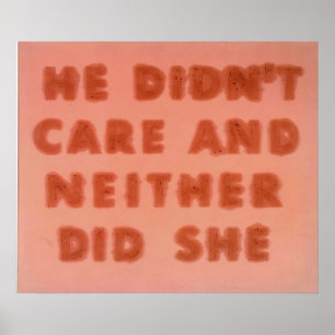 Edward Ruscha - He Didn’t Care And Neither Did She Poster
