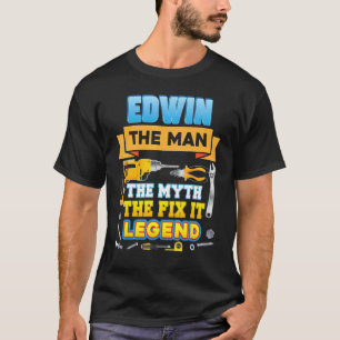 Edwin The Man Myth Fix It Legend Father Day Mechan T-Shirt