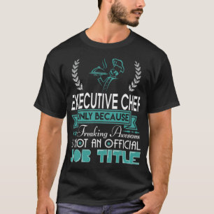 Eecutive Chef dessert aaa  T-Shirt