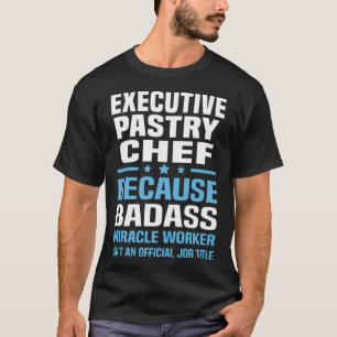 Eecutive Pastry Chef   pirate cuisine  T-Shirt