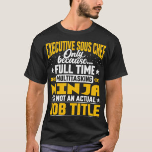 Eecutive Sous Chef Job Title Funny Eecutive Sous T-Shirt