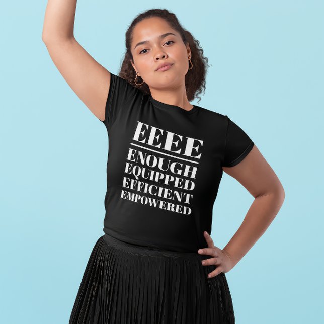 EEEE- Enough, Equipped, Efficient, Empowered T-Shirt (Young latina women wearing an "EEEE: Enough, Equipped, Efficient, Empowered" black t-shirt.)