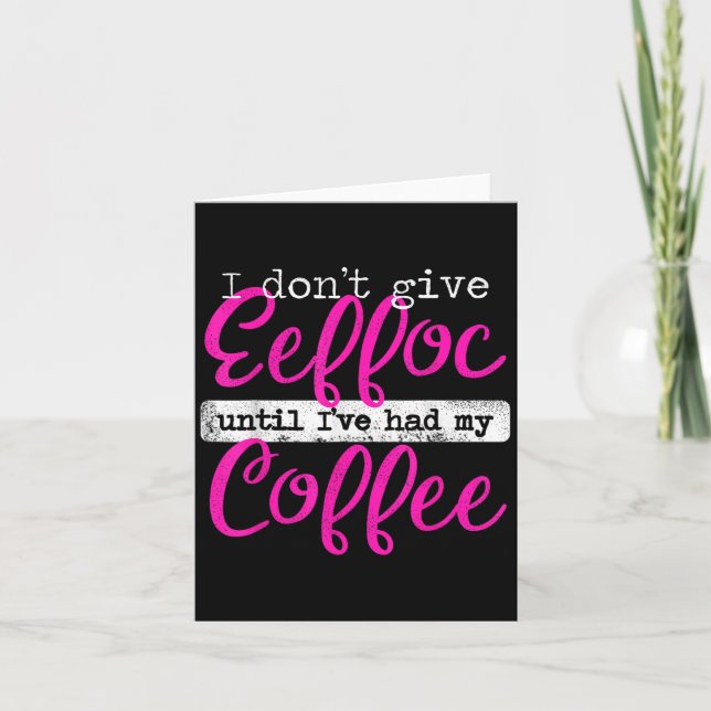 Eeffoc Coffee Spelled Backwards I Don't Give Eeffo Card (Front)