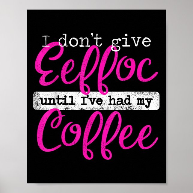 Eeffoc Coffee Spelled Backwards I Don't Give Eeffo Poster (Front)