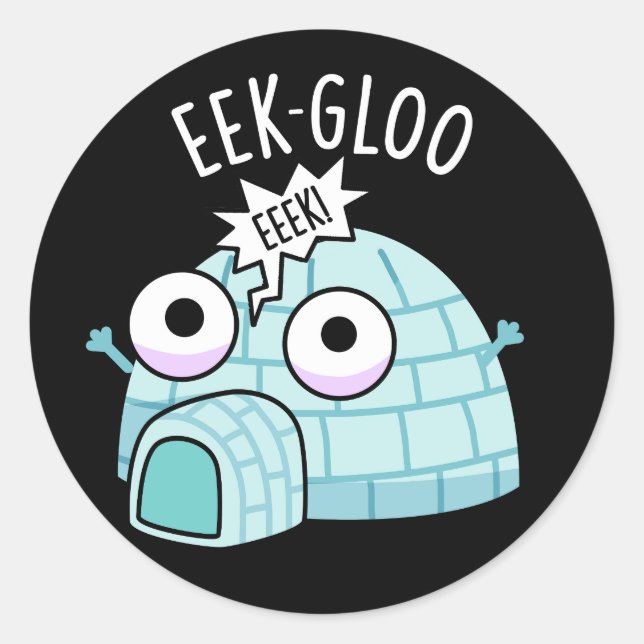 Eek-gloo Funny Igloo Pun Dark BG Classic Round Sticker (Front)