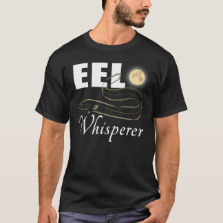 Eel Whisperer - Fishing T-Shirt
