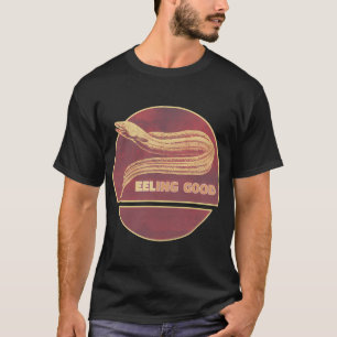Eeling Good - Funny Eel Design Feeling Good Fish P T-Shirt