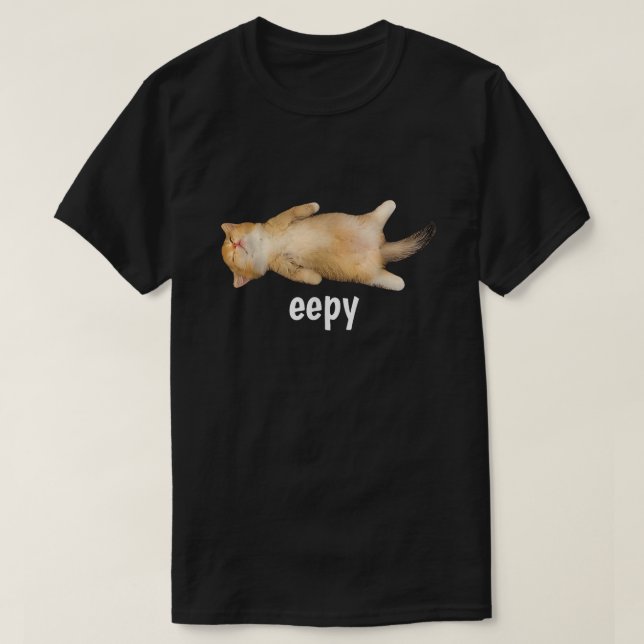 Eepy Cat Meme Funny Sleepy Cat Humor Sarcastic  T-Shirt (Design Front)